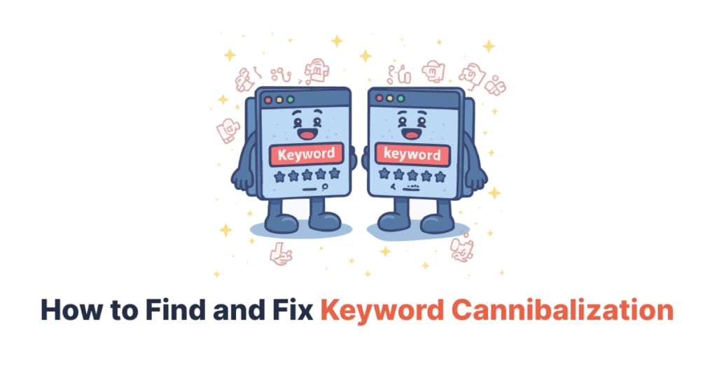 How to Find and Fix Keyword Cannibalization